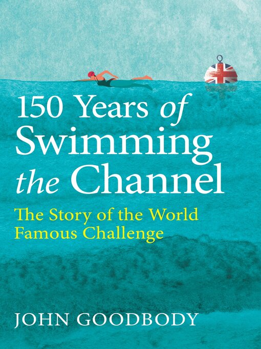 Title details for 150 Years of Swimming the Channel by John Goodbody - Wait list